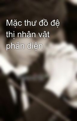 Mặc thư đồ đệ thị nhân vật phản diện