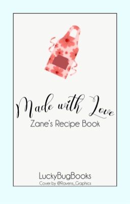 Made With Love | Zane's Recipe Book [Slow Updates]