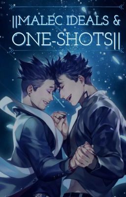Malec Ideals/Oneshots