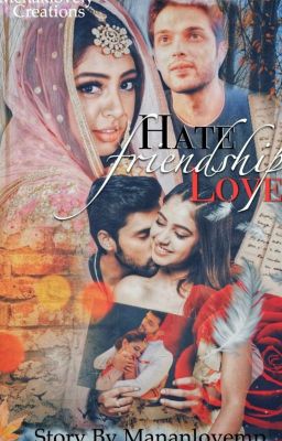 Manan:HATE FRIENDSHIP AND LOVE (Completed)