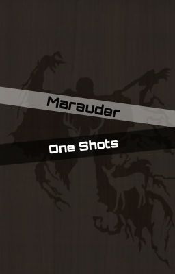 Marauder One Shots