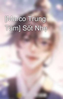 [Marco Trung Tâm] Sốt Nhẹ