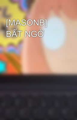 [MASONB] BẤT NGỜ