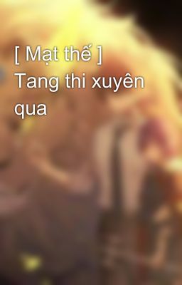 [ Mạt thế ] Tang thi xuyên qua