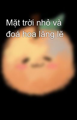 Mặt trời nhỏ và đoá hoa lặng lẽ