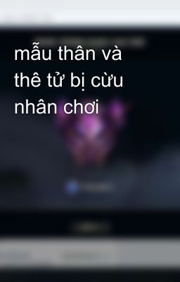 mẫu thân và thê tử bị cừu nhân chơi