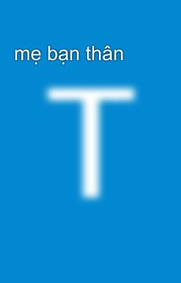mẹ bạn thân