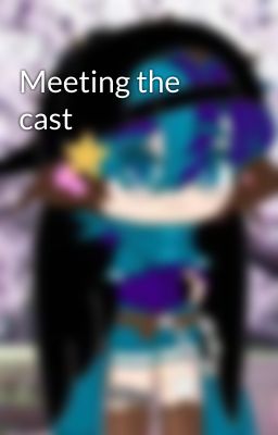 Meeting the cast