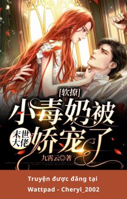 Mềm liêu tiểu độc nãi bị mạt thế đại lão nuông chiều