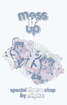 mess it up  ━━    special theme shop 