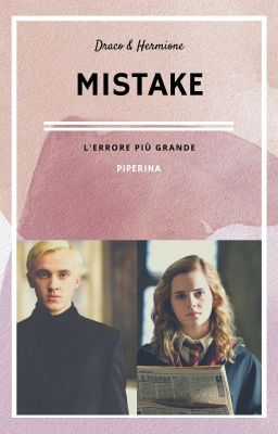 MISTAKE - L'Errore più Grande || Dramione