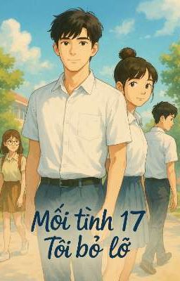 Mối tình 17 tôi bỏ lỡ 