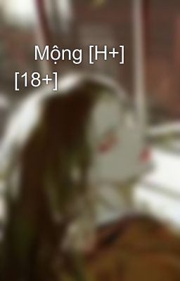 🔞Mộng [H+] [18+]