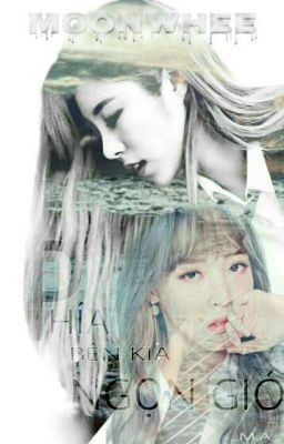 [MOONWHEE]_PHÍA BÊN KIA NGỌN GIÓ | LONGFIC |