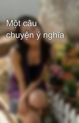 Một câu chuyện ý nghĩa