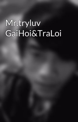 Mr.tryluv GaiHoi&TraLoi