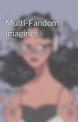 Multi-Fandom imagines