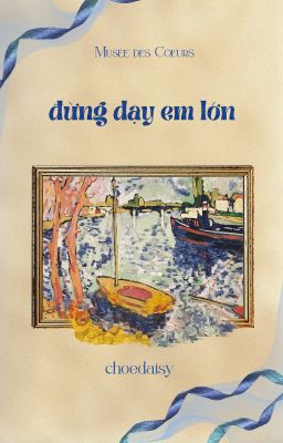 [Musée des Cœurs - 42:00] Đừng dạy em lớn
