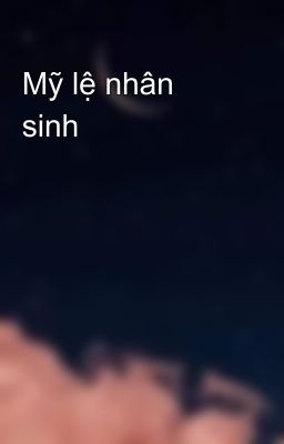 Mỹ lệ nhân sinh