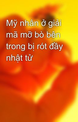 Mỹ nhân ở giải mã mỡ bò bên trong bị rót đầy nhật tử