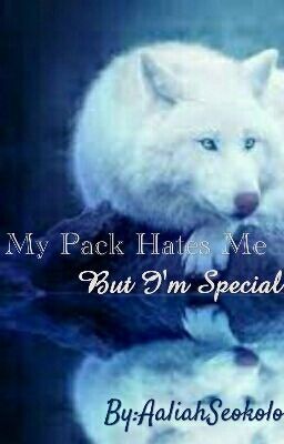  My Pack Hates Me But I'm Special - Undergoing Editing