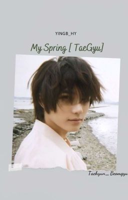 My Spring [ TaeGyu ] 