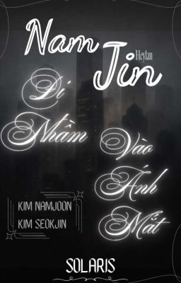 [ NAMJIN ] Đi Nhầm Vào Ánh Mắt