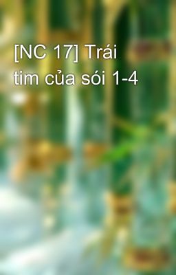 [NC 17] Trái tim của sói 1-4