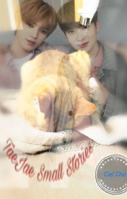 [NCT Fanfic][TaeJae] Những mẫu chuyện nho nhỏ - Ciel