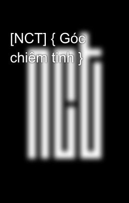 [NCT] { Góc chiêm tinh }