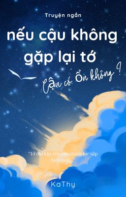 Nếu Cậu Không Gặp Lại Tớ, Cậu Có Ổn Không?