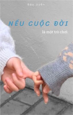 Nếu Cuộc Đời Là Một Trò Chơi...