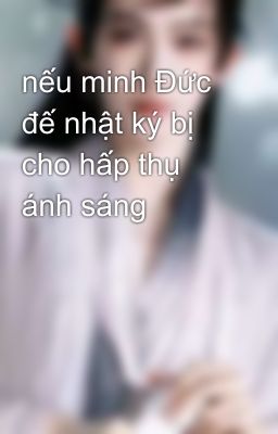 nếu minh Đức đế nhật ký bị cho hấp thụ ánh sáng 