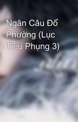 Ngân Câu Đổ Phường (Lục Tiểu Phụng 3)