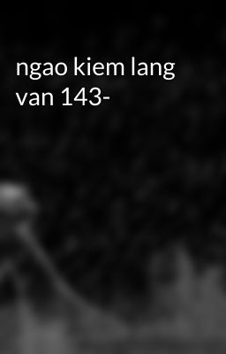 ngao kiem lang van 143-