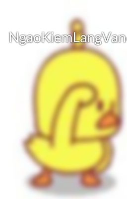 NgaoKiemLangVan61>I