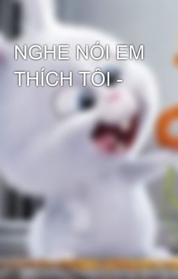 NGHE NÓI EM THÍCH TÔI - 