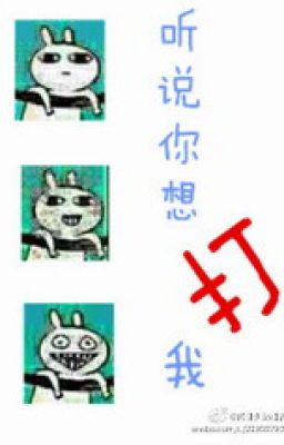 Nghe nói ngươi muốn đánh ta - Tây tử tự