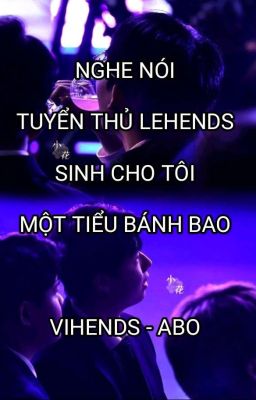 NGHE NÓI TUYỂN THỦ LEHENDS SINH CHO TÔI MỘT TIỂU BÁNH BAO