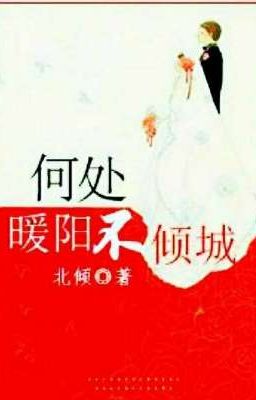 [Ngôn] Nơi Nào Noãn Dương Không Khuynh Thành - Bắc Khuynh (CP88 dịch)