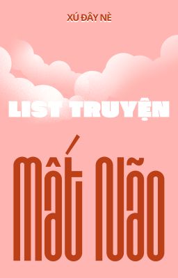 [NGÔN TÌNH-CAOH] List truyện MẤT NÃO