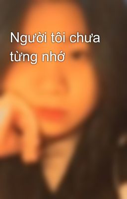Người tôi chưa từng nhớ