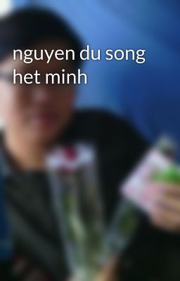 nguyen du song het minh