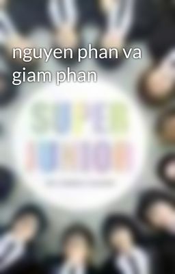 nguyen phan va giam phan