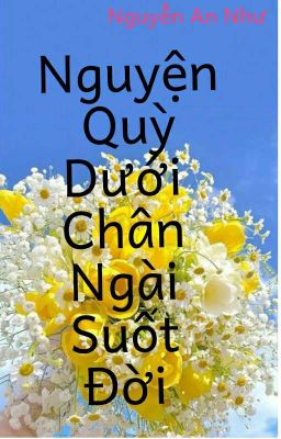 Nguyện quỳ dưới chân ngài suốt đời 