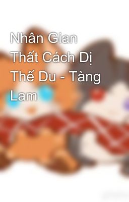 Nhân Gian Thất Cách Dị Thế Du - Tàng Lam