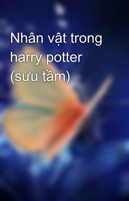 Nhân vật trong harry potter (sưu tầm)