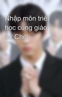 Nhập môn triết học cùng giáo sư Choi