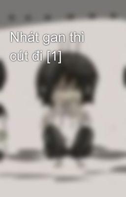 Nhát gan thì cút đi [1]