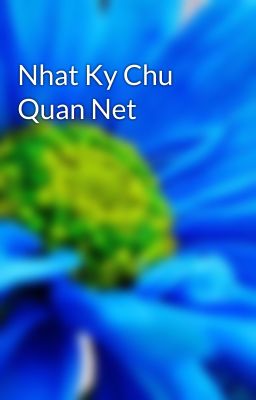 Nhat Ky Chu Quan Net